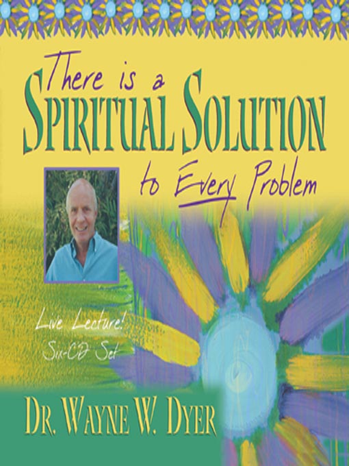 Title details for There's a Spiritual Solution to Every Problem by Dr. Wayne W. Dyer - Wait list